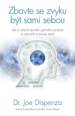 Rozvoj osobnosti Zbavte se zvyku být sami sebou - Joe Dispenza