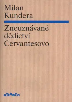 Beletria - ostatné Zneuznávané dědictví Cervantesovo - Milan Kundera