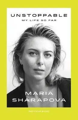 Biografie - ostatné Unstoppable - My Life So Far - Maria Sharapova