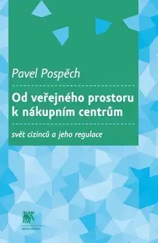 Sociológia, etnológia Od veřejného prostoru k nákupním centrům - Pavel Pospěch