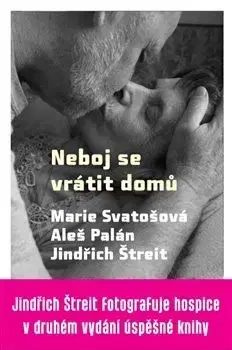 Fejtóny, rozhovory, reportáže Neboj se vrátit domů, 2. vydání - Marie Svatošová,Aleš Palán