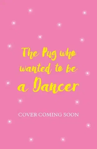 Pre deti a mládež The Pug who wanted to be a Dancer - Bella Swift