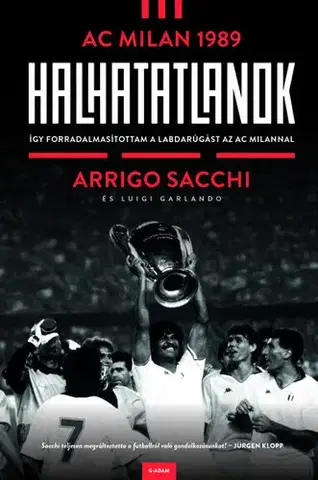 Futbal, hokej Halhatatlanok - AC Milan 1989 - Arrigo Sacchi,Zsófia Bartha