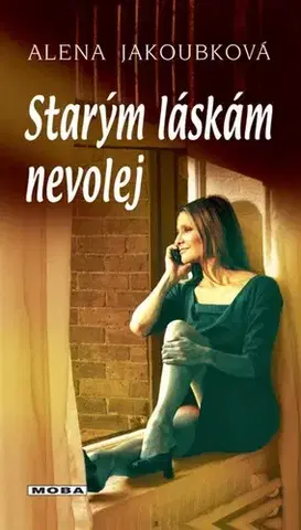 Romantická beletria Starým láskám nevolej - Alena Jakoubková