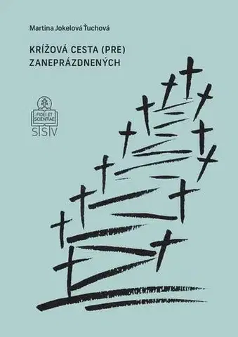 Náboženstvo - ostatné Krížová cesta (pre) zaneprázdnených - Martina Jokelová-Ťuchová