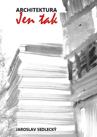 Architektúra Architektura jen tak - Jaroslav Sedlecký
