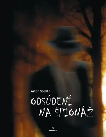 Sociológia, etnológia Odsúdení na špionáž - Artúr Soldán