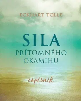 Duchovný rozvoj Sila prítomného okamihu - Zápisník - Eckhart Tolle