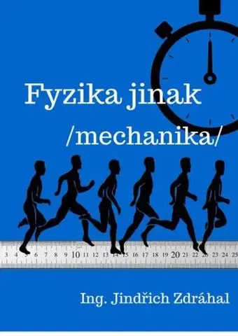 Učebnice - ostatné Fyzika jinak - Ing. Jindřich Zdráhal