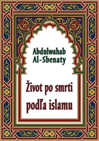 Islam Život po smrti podľa islamu - Al-Sbenaty Abdulwahab