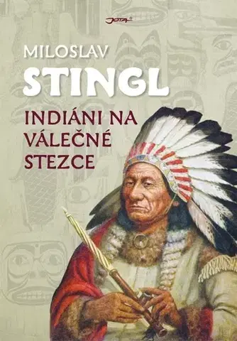 História - ostatné Indiáni na válečné stezce - Miloslav Stingl