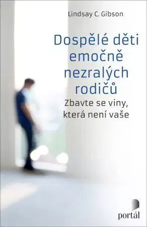 Psychológia, etika Dospělé děti emočně nezralých rodičů - Lindsay C. Gibson