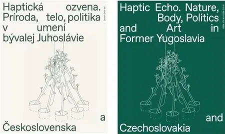 Dejiny, teória umenia Haptická ozvena. Príroda, telo, politika v umení bývalej Juhoslávie a Československa (obojstranná kn - Daniel Grúň,Darko Šimičić,Miško Šuvaković