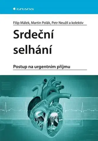 Medicína - ostatné Srdeční selhání - Filip Málek,Martin Polák,MUDr. Petr Neužil,Kolektív autorov