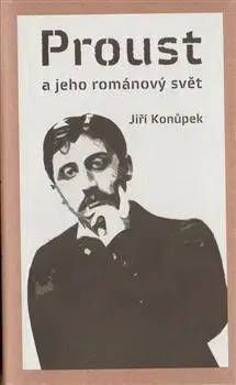 Literárna veda, jazykoveda Proust a jeho románový svět - Jiří Konůpek