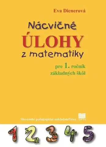 Matematika Nácvičné úlohy z matematiky pre 1. ročník ZŠ, 3. vydanie - Eva Dienerová,Táňa Žitňanová