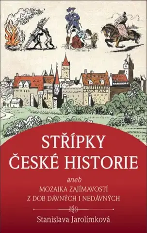 Slovenské a české dejiny Střípky české historie - Stanislava Jarolímková