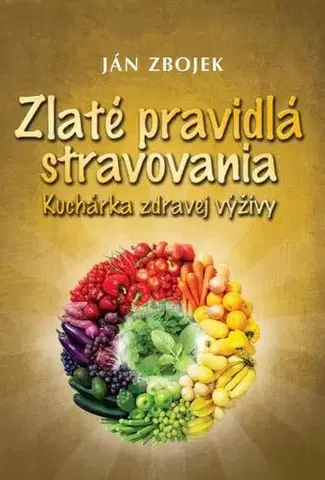 Zdravá výživa, diéty, chudnutie Zlaté pravidlá stravovania - Ján Zbojek