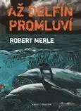 Svetová beletria Až delfín promluví - Robert Merle,Miroslav Drápal