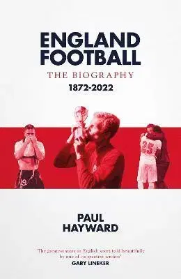 Šport England Football: The Biography - Paul Hayward
