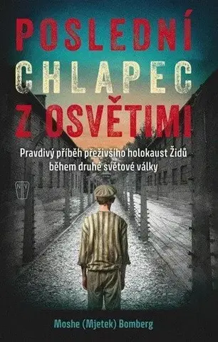 Biografie - ostatné Poslední chlapec z Osvětimi - Moshe (Mjetek) Bomberg