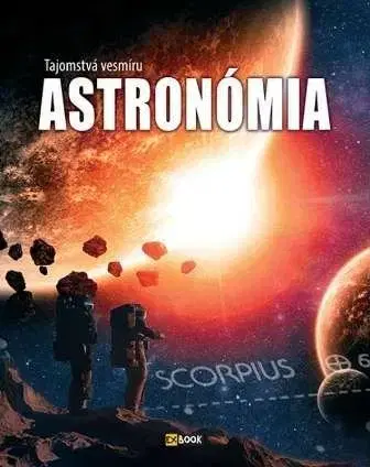 Astronómia, vesmír, fyzika Astronómia - Tajomstvá vesmíru - Krisztián Bakó,Monika Srnková