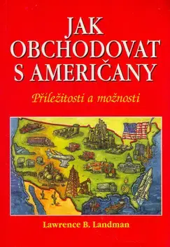 Marketing, reklama, žurnalistika Jak obchodovat s Američany - Lawrence B. Landman