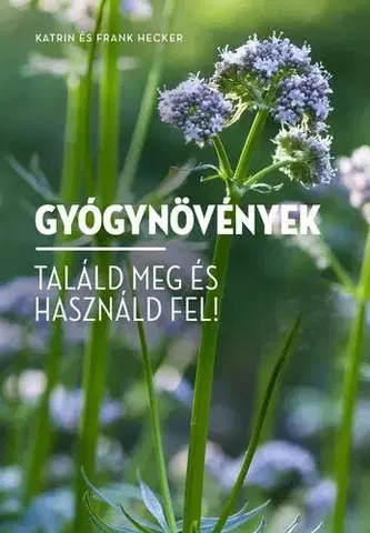 Prírodná lekáreň, bylinky Gyógynövények - Frank Hecker,Katrin Heckerová
