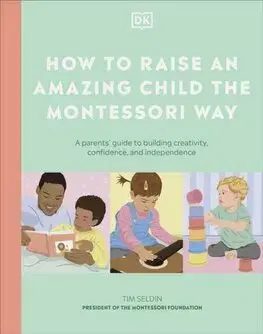 Výchova, cvičenie a hry s deťmi How to Raise an Amazing Child the Montessori Way - Tim Seldin