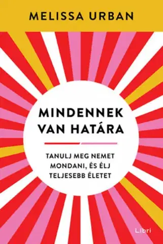 Motivačná literatúra - ostatné Mindennek van határa - Tanulj meg nemet mondani, és élj teljesebb életet - Melissa Urban