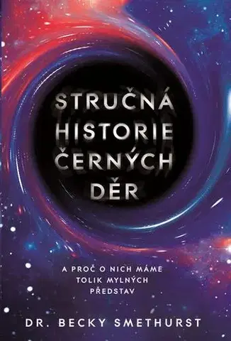 Astronómia, vesmír, fyzika Stručná historie černých děr - Becky Smethurst