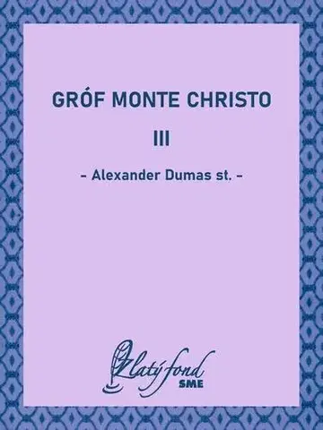 Svetová beletria Gróf Monte Christo III - Alexander Dumas st.
