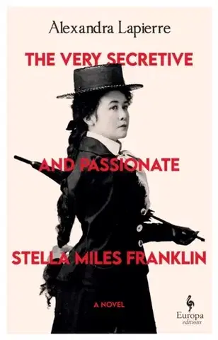 Beletria The Very Secretive And Passionate Stella Miles Franklin - Alexandra Lapierre