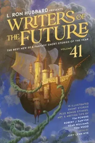 Sci-fi a fantasy L. Ron Hubbard Presents Writers of the Future Volume 41 - Jody Lynn Nye,Tom Wood,Tim Powers,Sean Williams,Robert J. Sawyer,Randyn C. J. Bartholomew,L. Ron Hubbard,Jr. Seth Atwater