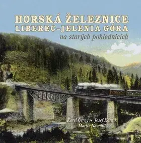 Hobby - ostatné Horská železnice Liberec - Josef Kárník,Karel Černý,Martin Navrátil