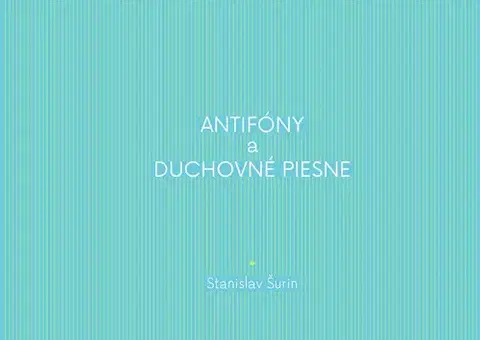 Hudba - noty, spevníky, príručky Antifóny a duchovné piesne - Stanislav Šurin
