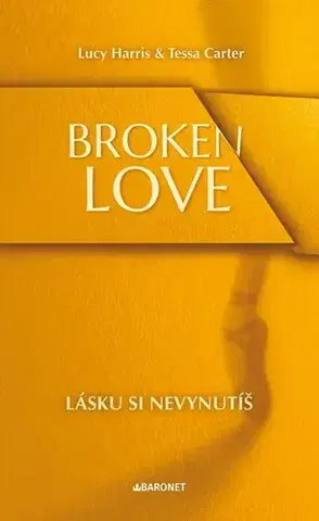 Erotická beletria Broken Love: Lásku si nevynutíš - Lucy Harris,Tessa Carter