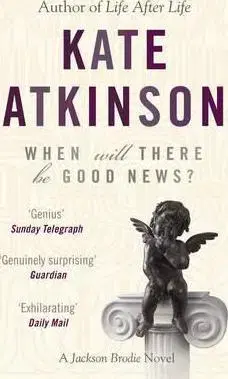 Detektívky, trilery, horory When Will There Be Good News? - Kate Atkinsonová