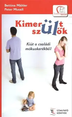 Zdravie, životný štýl - ostatné Kimerült szülők-Kiút a családi mókuskerékből - Kolektív autorov,Bettina Mähler