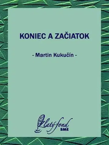 Svetová beletria Koniec a začiatok - Martin Kukučín