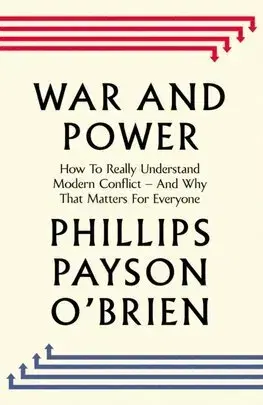 Vojnová literatúra - ostané War and Power - Phillips Payson O'Brien