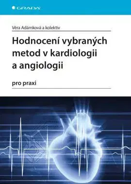 Medicína - ostatné Hodnocení vybraných metod v kardiologii a angiologii pro praxi - Věra Adámková,Kolektív autorov