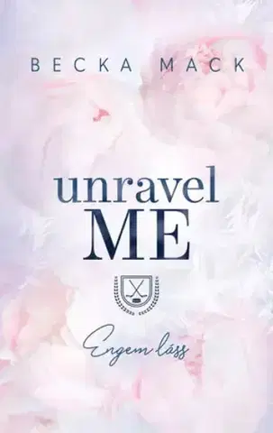 Erotická beletria Unravel Me – Engem láss - Becka Mack