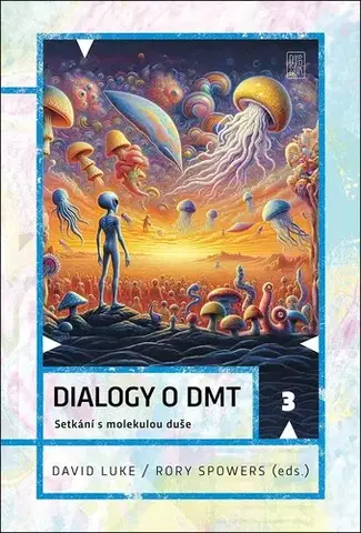 Alternatívna medicína - ostatné Dialogy o DMT - David Luke,Rory Spowers,Marek Smitka,Denis Kostomitsopoulos