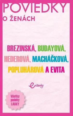 Novely, poviedky, antológie POVIEDKY o ženách - Evita Twardzik Urbaníková,Tatiana Brezinská,Marika Budayová,Ivana Popluhárová,Monika Macháčková,Petra Hederová