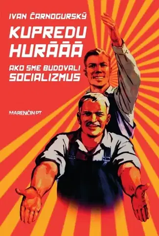 Slovenská beletria Kupredu hurááá - Ako sme budovali socializmus - Ivan Čarnogurský