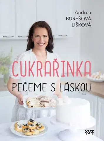 Sladká kuchyňa Cukrařinka: Pečeme s láskou - Andrea Burešová Lišková