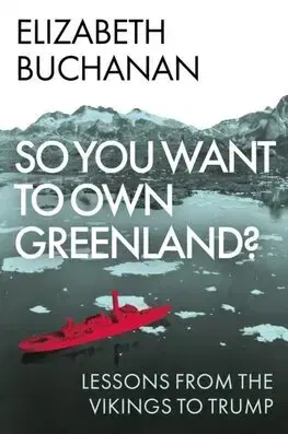 Svetové dejiny, dejiny štátov So You Want to Own Greenland - Elizabeth Buchanan