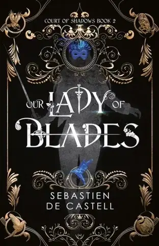 Sci-fi a fantasy Our Lady of Blades - Sebastien de Castell