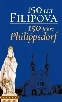 Svetové dejiny, dejiny štátov 150 let Filipova / 150 Jahre Philippsdorf - Kolektív autorov